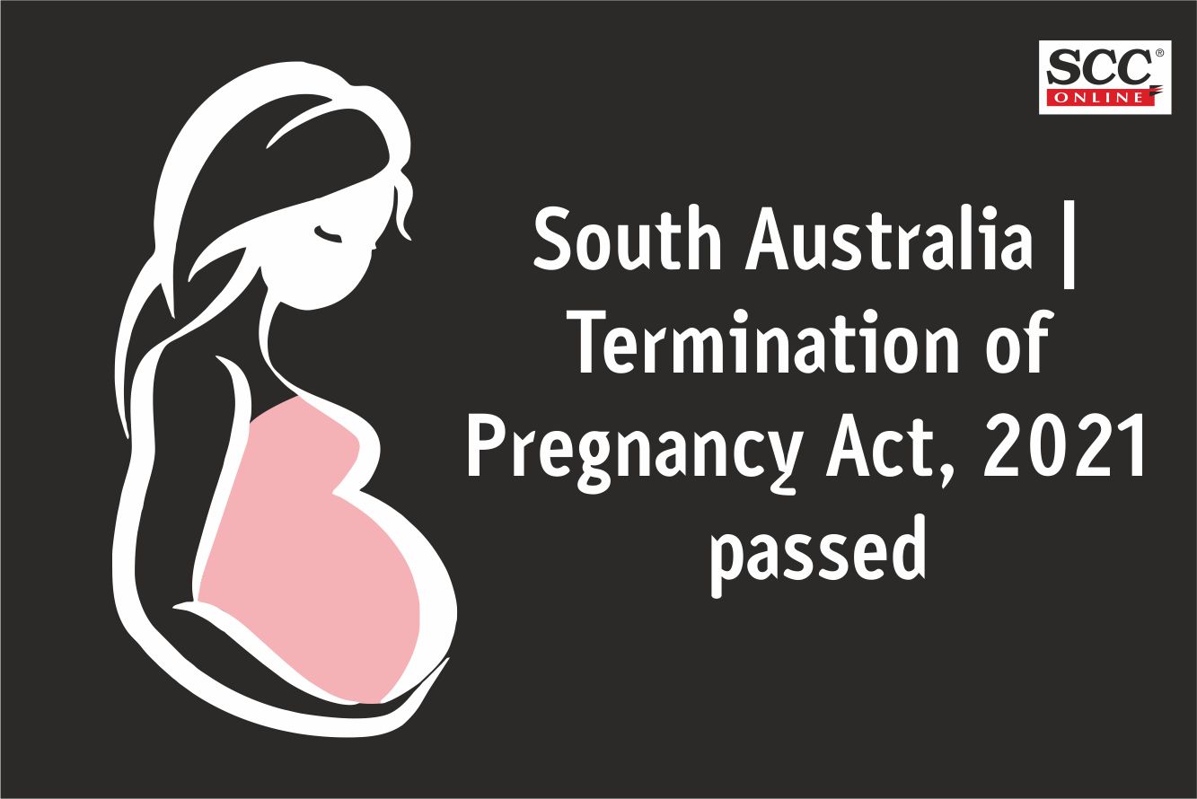 South Australia Termination of Pregnancy Act, 2021, passed SCC Times