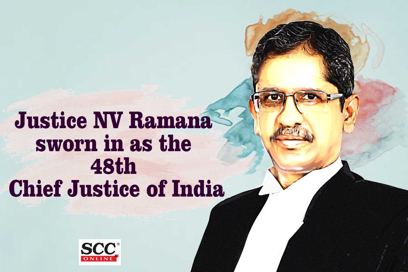 Justice Nv Ramana Sworn In As The 48th Chief Justice Of India Scc Times