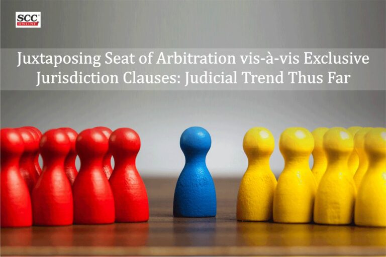 Juxtaposing Seat Of Arbitration Vis-à-vis Exclusive Jurisdiction ...