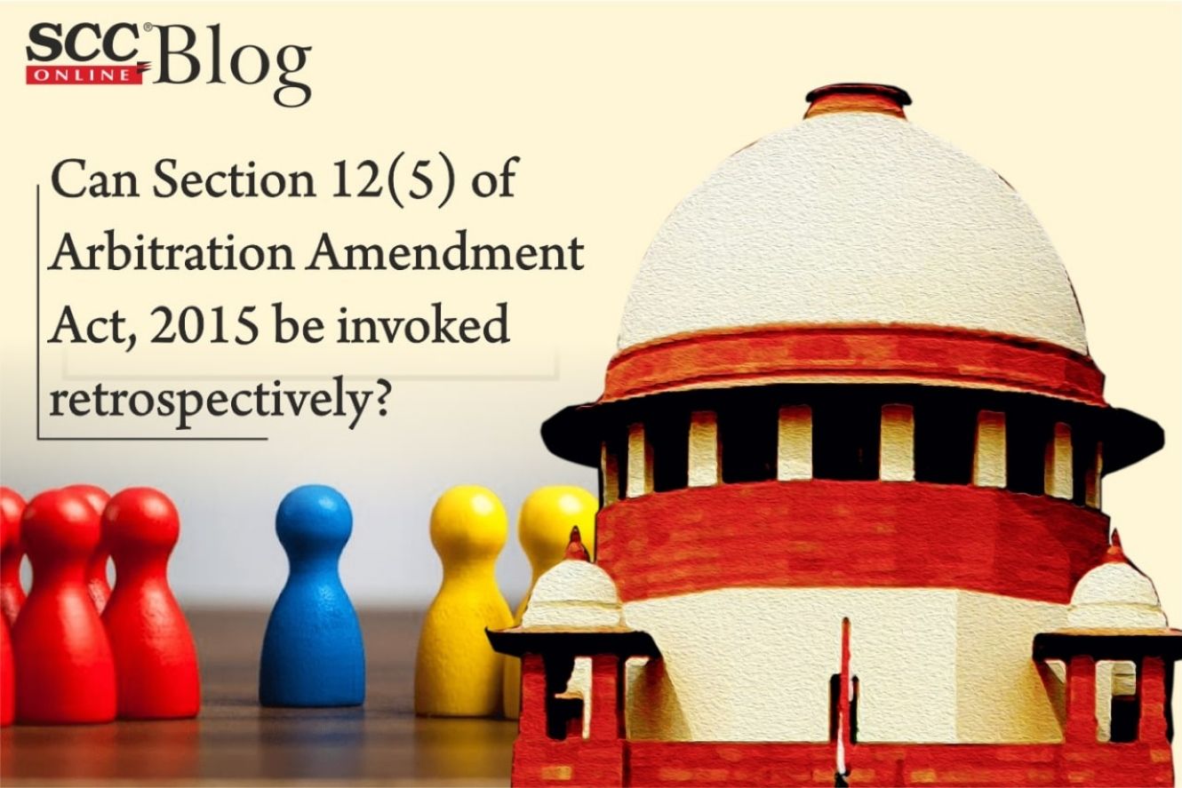 Can Section 12(5) Of Arbitration Amendment Act, 2015 Be Invoked ...