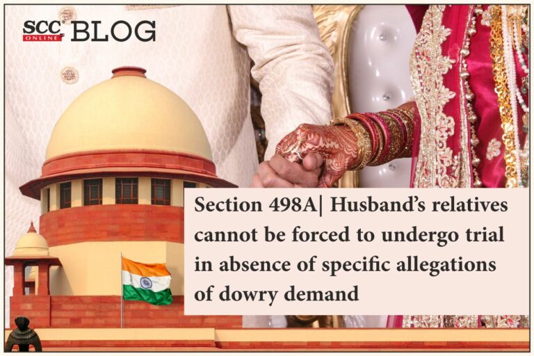 Section 498A IPC| Husband’s Relatives Cannot Be Forced To Undergo Trial ...