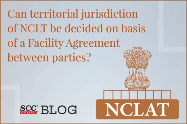 Can Territorial Jurisdiction Of NCLT Be Decided On Basis Of A Facility ...