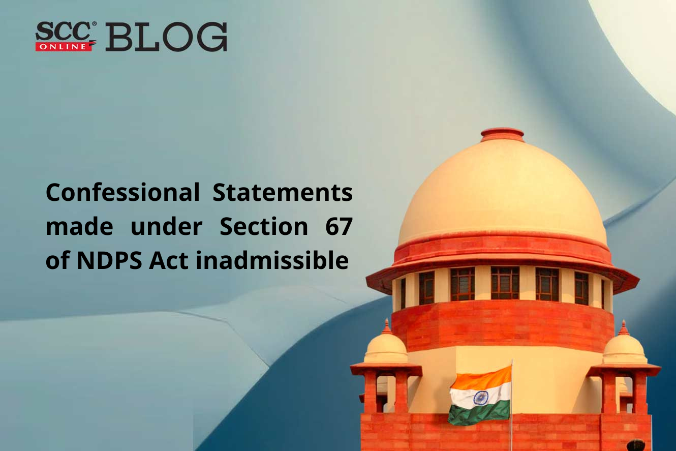 Confessional Statements made under Section 67 of NDPS Act inadmissible ...