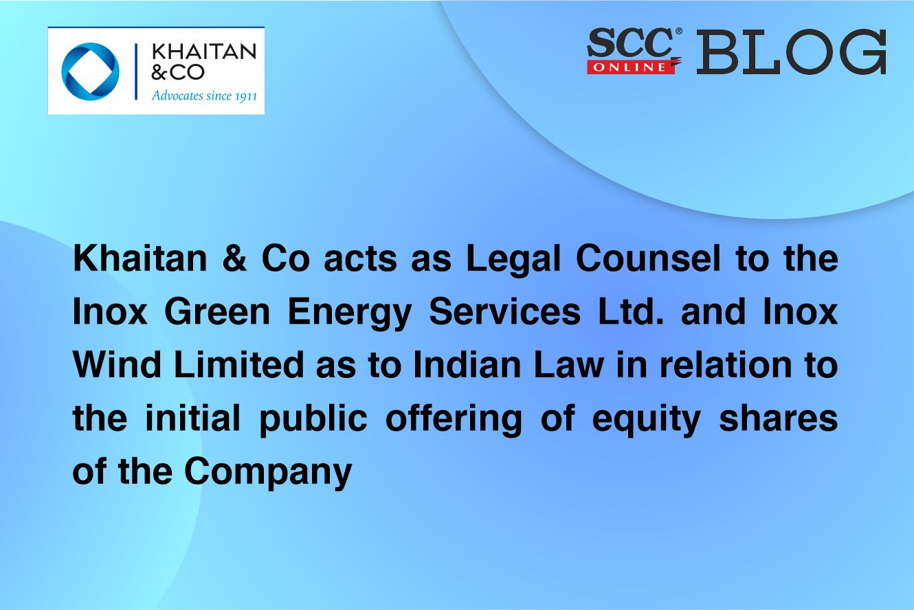 Khaitan & Co Acts As Legal Counsel To The Inox Green Energy Services ...