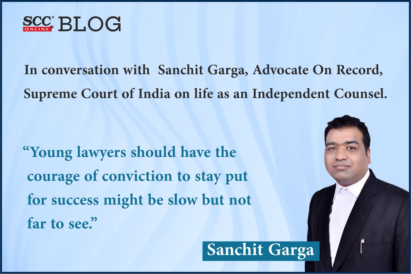 In conversation with Sanchit Garga, Advocate On Record, Supreme ...