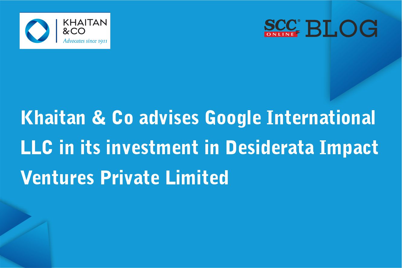 Khaitan & Co Advises Google International LLC In Its Investment In ...