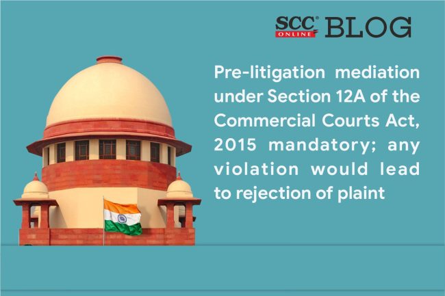 Pre-litigation mediation under Section 12A of the Commercial Courts Act ...