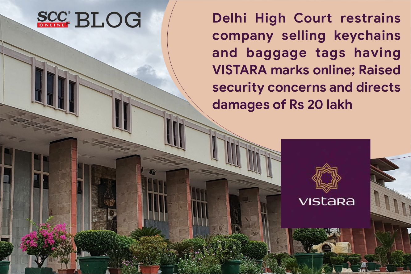 Delhi High Court restrains company selling keychains and baggage tags  having VISTARA marks online; Raises security concerns and directs damages  of Rs 20 lakh