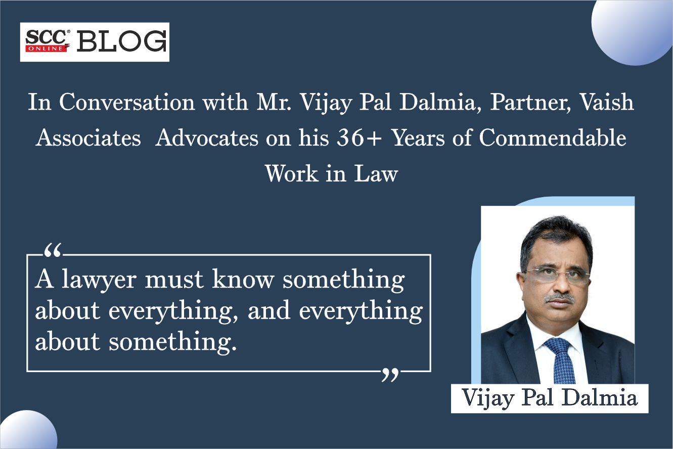 In Conversation With Vijay Pal Dalmia, Partner, Vaish Associates ...