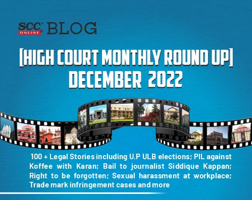 499px x 397px - High Court Monthly Round Up] | December 2022 | 100 + Legal Stories  including U.P ULB elections; PIL against Koffee with Karan; Bail to  journalist Siddique Kappan; Right to be forgotten; Sexual
