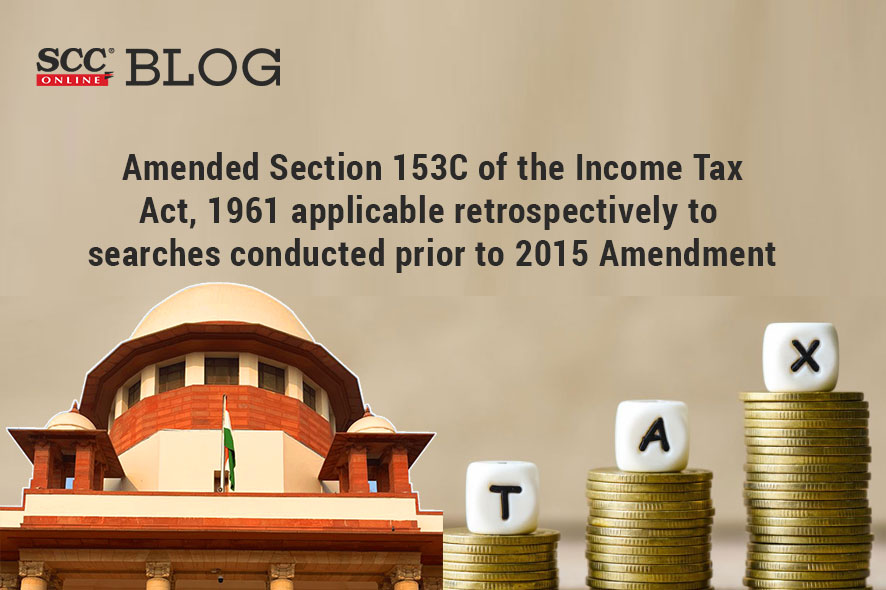 Amended Section 153c Of The Income Tax Act 1961 Applicable Retrospectively To Searches 2026