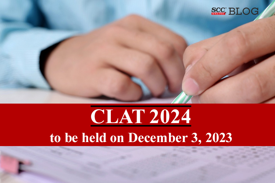 CLAT 2024 to be held on December 3, 2023 SCC Times