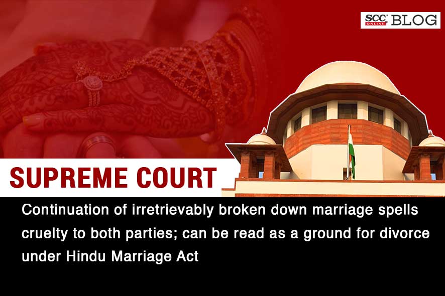 sc-irretrievable-breakdown-of-marriage-amounts-to-cruelty-as-a-ground