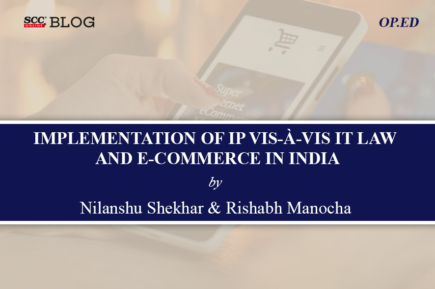 Implementation Of IP Vis-à-vis IT Law And E-Commerce In India | SCC Times