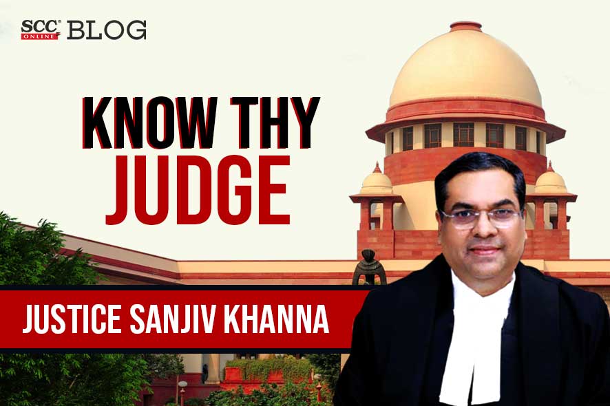 Know Your Judge Justice Sanjiv Khanna Supreme Court of India SCC Blog