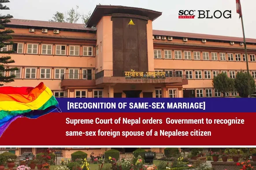 Nepal Sc Orders Government To Recognise Same Sex Spouse Scc Blog