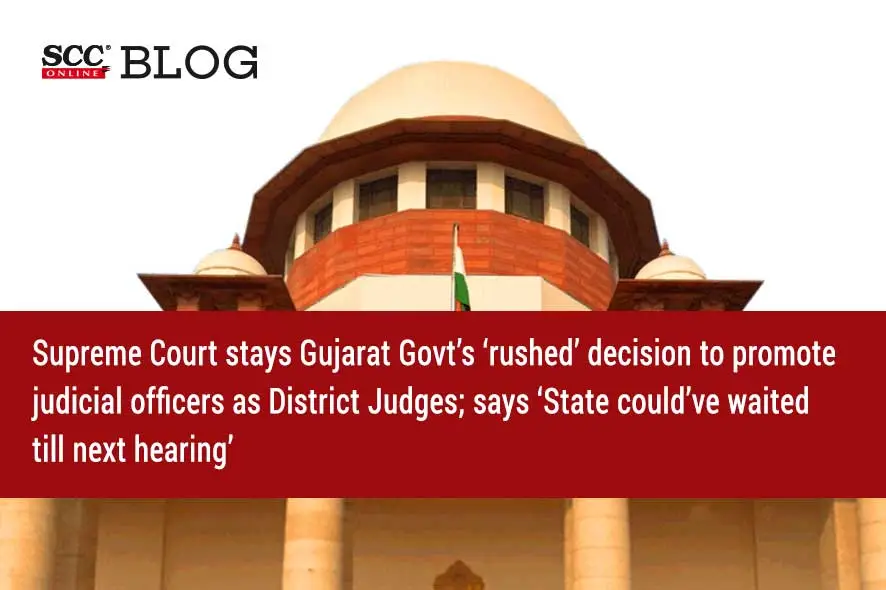 Supreme Court stays promotion of judicial officers in Gujarat SCC Blog