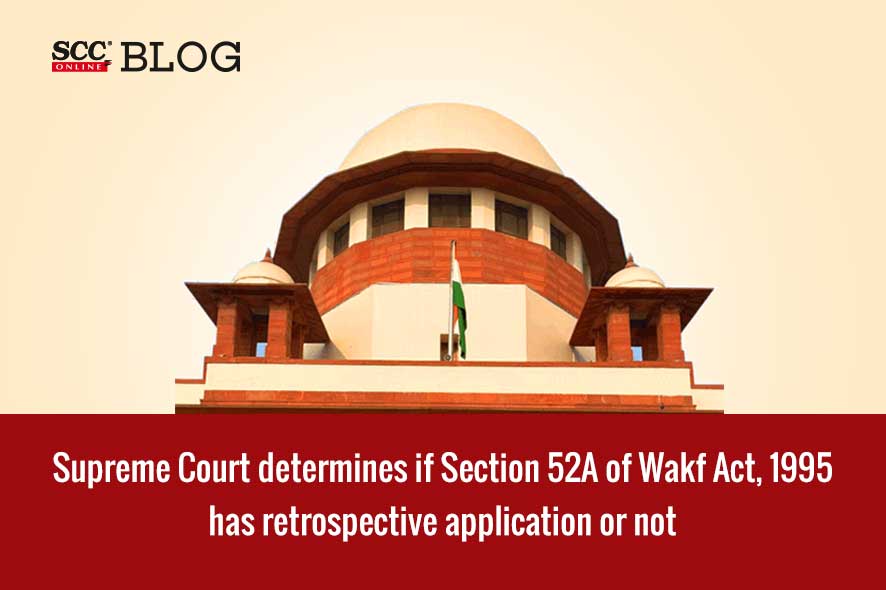 Supreme Court Section 52A of Wakf Act not applicable retrospectively