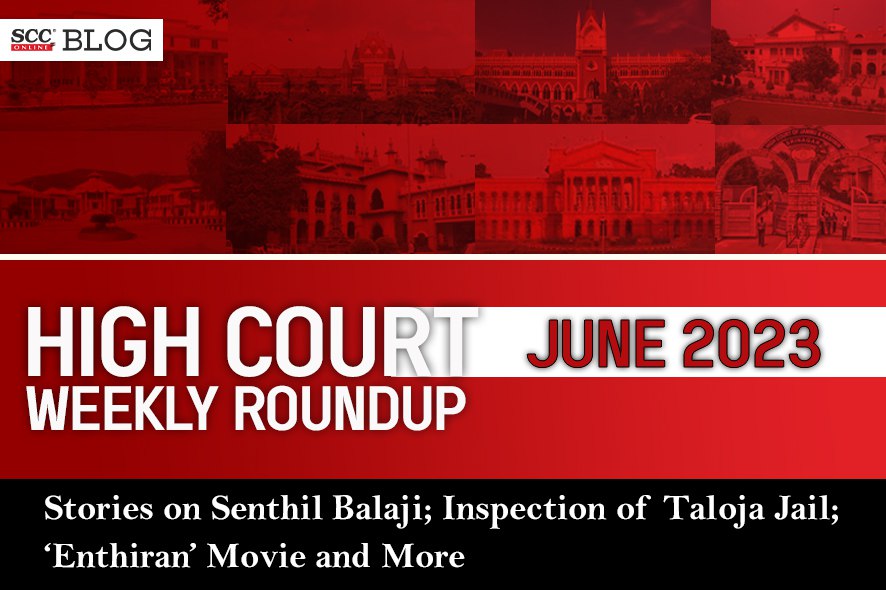 Xxxrapsexvideos - High Court Weekly Round Up June 2023 with stories on Senthil Balaji; IAS  Sanjay Popli; 'Enthiran' Movie| SCC Blog