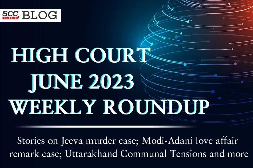 High Court Weekly legal roundup June 2023 | SCC Blog
