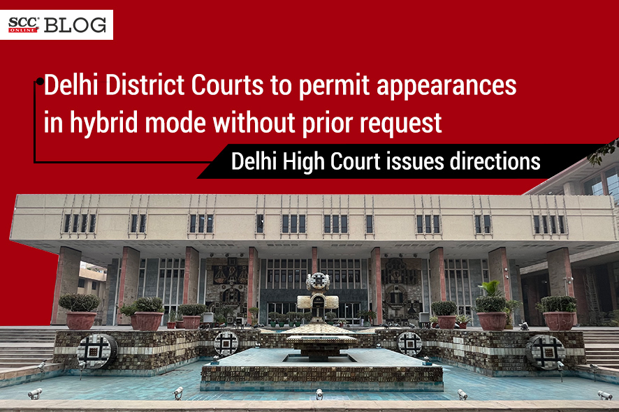 Delhi HC issues directions regarding hybrid hearing in Delhi District