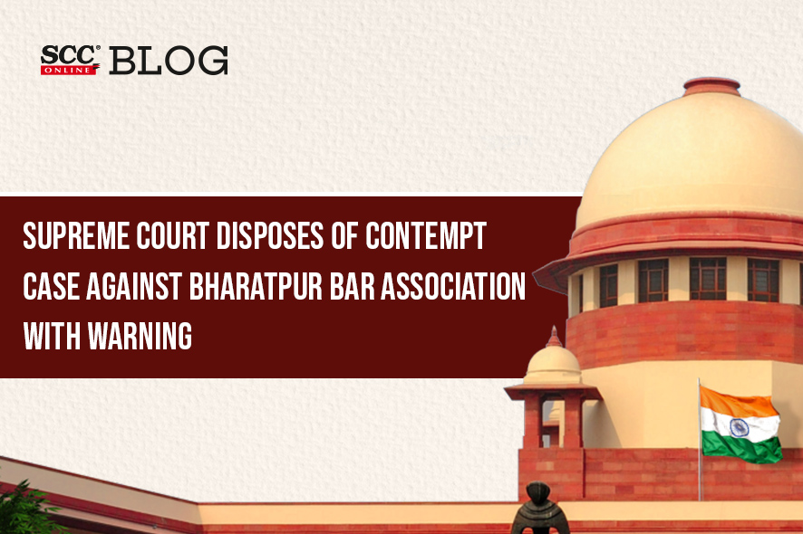 Supreme Court Disposes Of Contempt Petition Against Bharatpur Bar ...