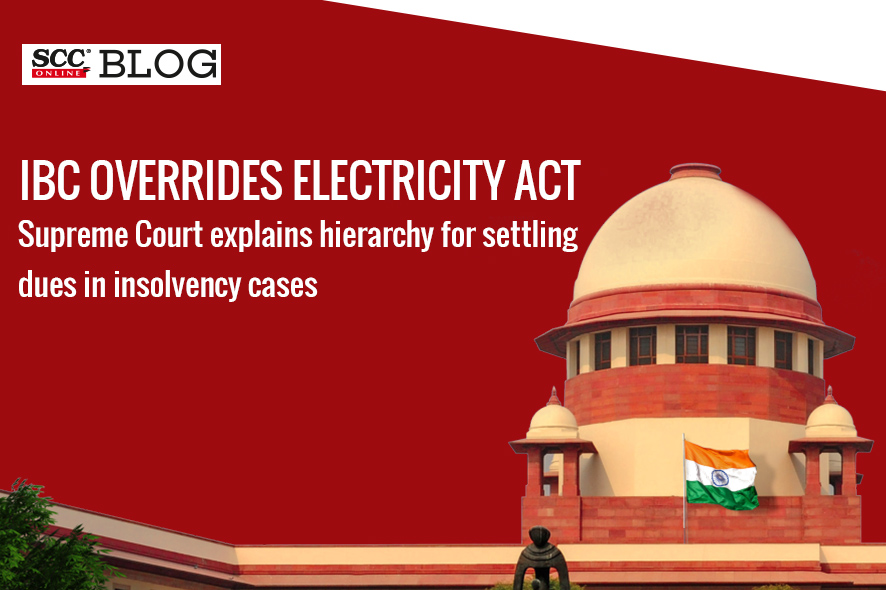 IBC Overrides Electricity Act; SC Explains Hierarchy For Settling Dues ...