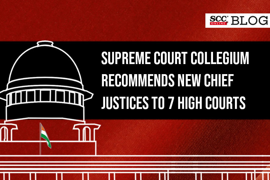 Supreme Court Collegium Recommends New Chief Justices To High Courts