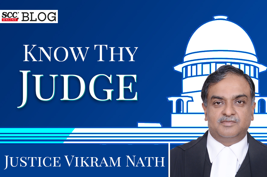 Know Thy Judge Supreme Court of India Justice Vikram Nath SCC Blog