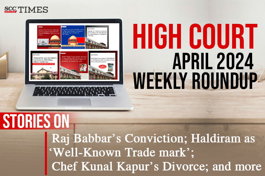 High Court Weekly Roundup-Up April 2024 | SCC Blog