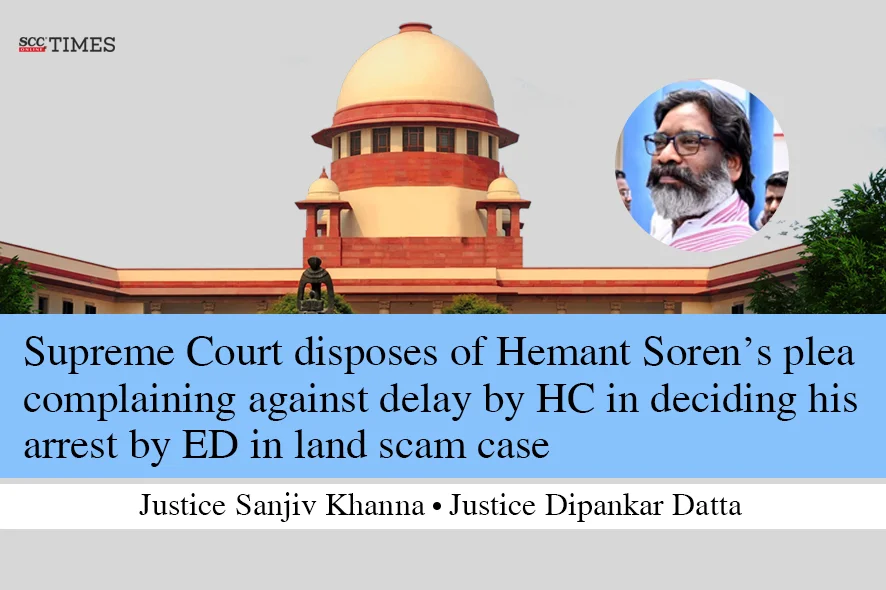 Supreme Court Disposes Of Hemant Soren’s Plea Complaining Against Delay ...