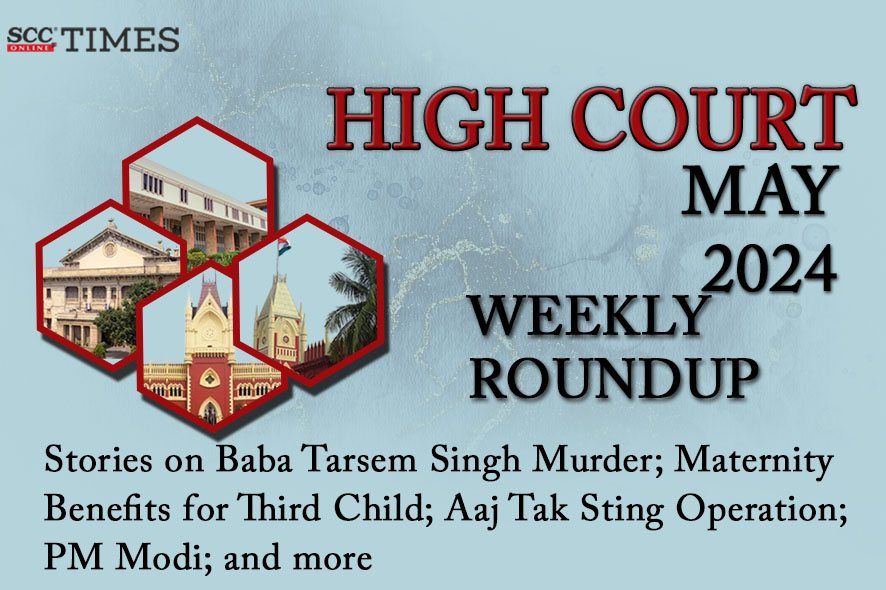 High Court Weekly Roundup May 2024 | SCC Blog