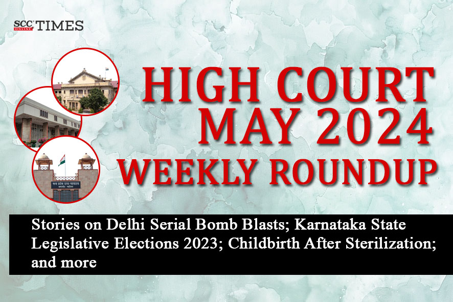 High Court Weekly Roundup May 2024 | SCC Times