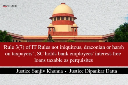 ‘Rule 3(7) of IT Rules not iniquitous, draconian or harsh on taxpayers’; SC holds bank employees' interest-free loans taxable as perquisites
