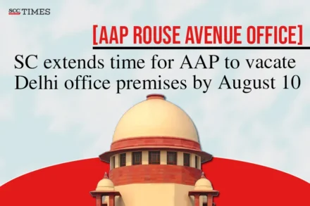 AAP to vacate Delhi office premises by August 10