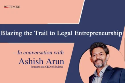 Blazing the Trail to Legal Entrepreneurship - In conversation with Mr Ashish Arun