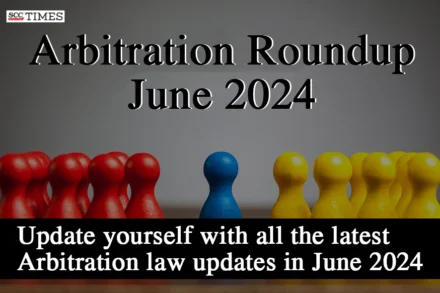 Latest Arbitration laws June 2024