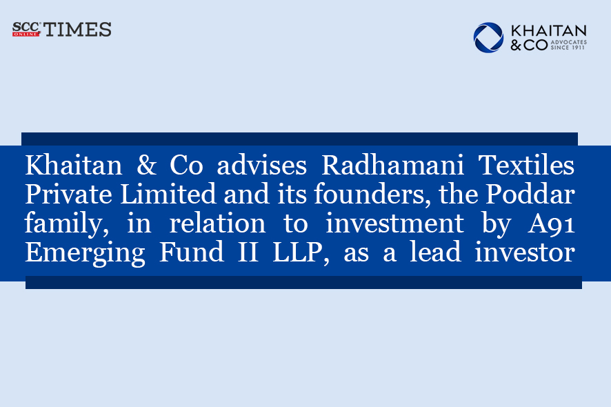 Khaitan & Co Advises Radhamani Textiles Private Limited And Its ...