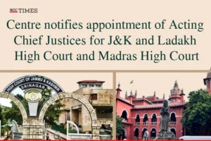 Acting CJ JandK and Ladakh HC Acting CJ Madras HC