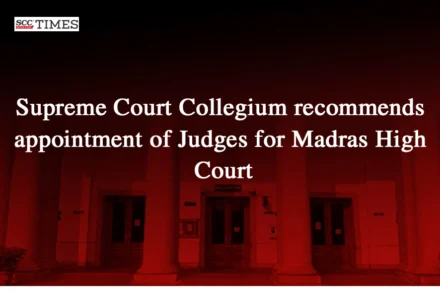 SC Collegium judges appointment Madras High Court