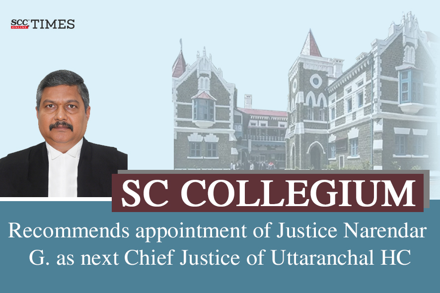 Justice Narendar G. Recommended as Next Uttaranchal HC Chief Justice