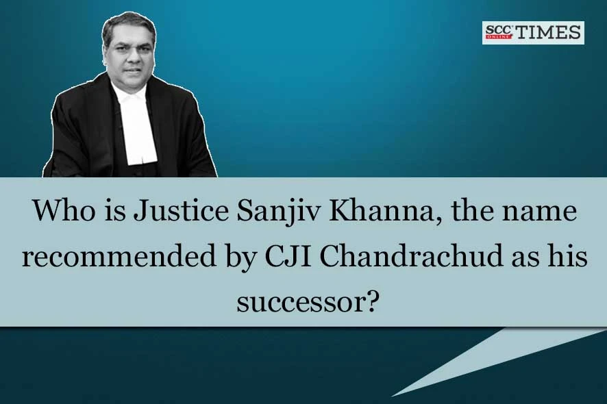 CJI Chandrachud successor Justice Sanjiv Khanna