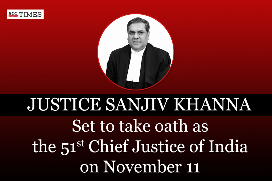 Justice Sanjiv Khanna Appointed As 51st Chief Justice Of India | SCC Times