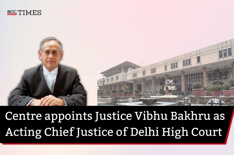 Justice Vibhu Bakhru appointed ACJ of Delhi HC