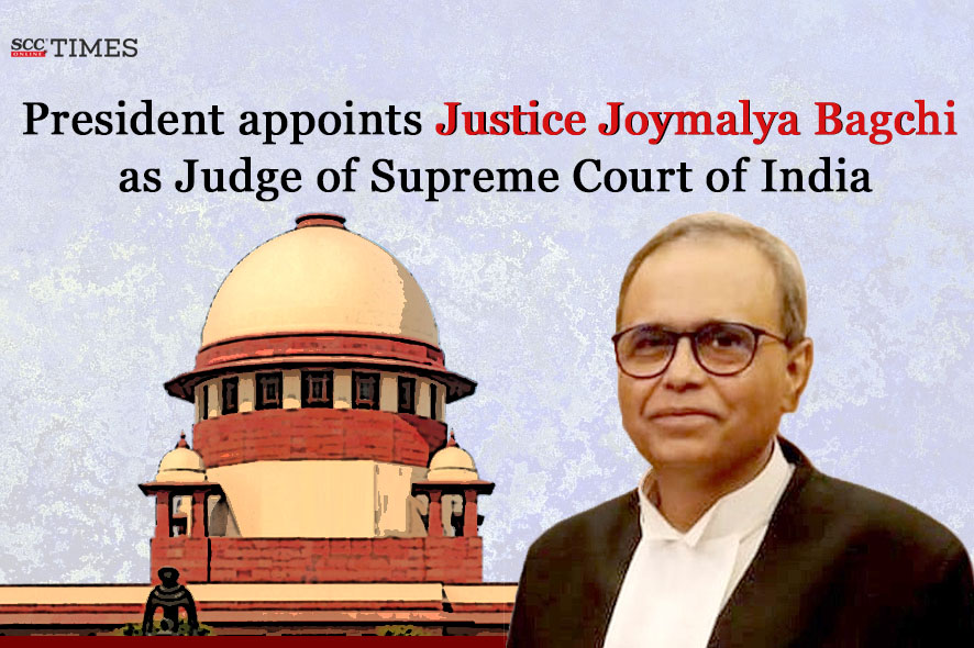 Justice Joymalya Bagchi Appointed as Judge of Supreme Court